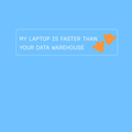 My Laptop is Faster than Your Data Warehouse