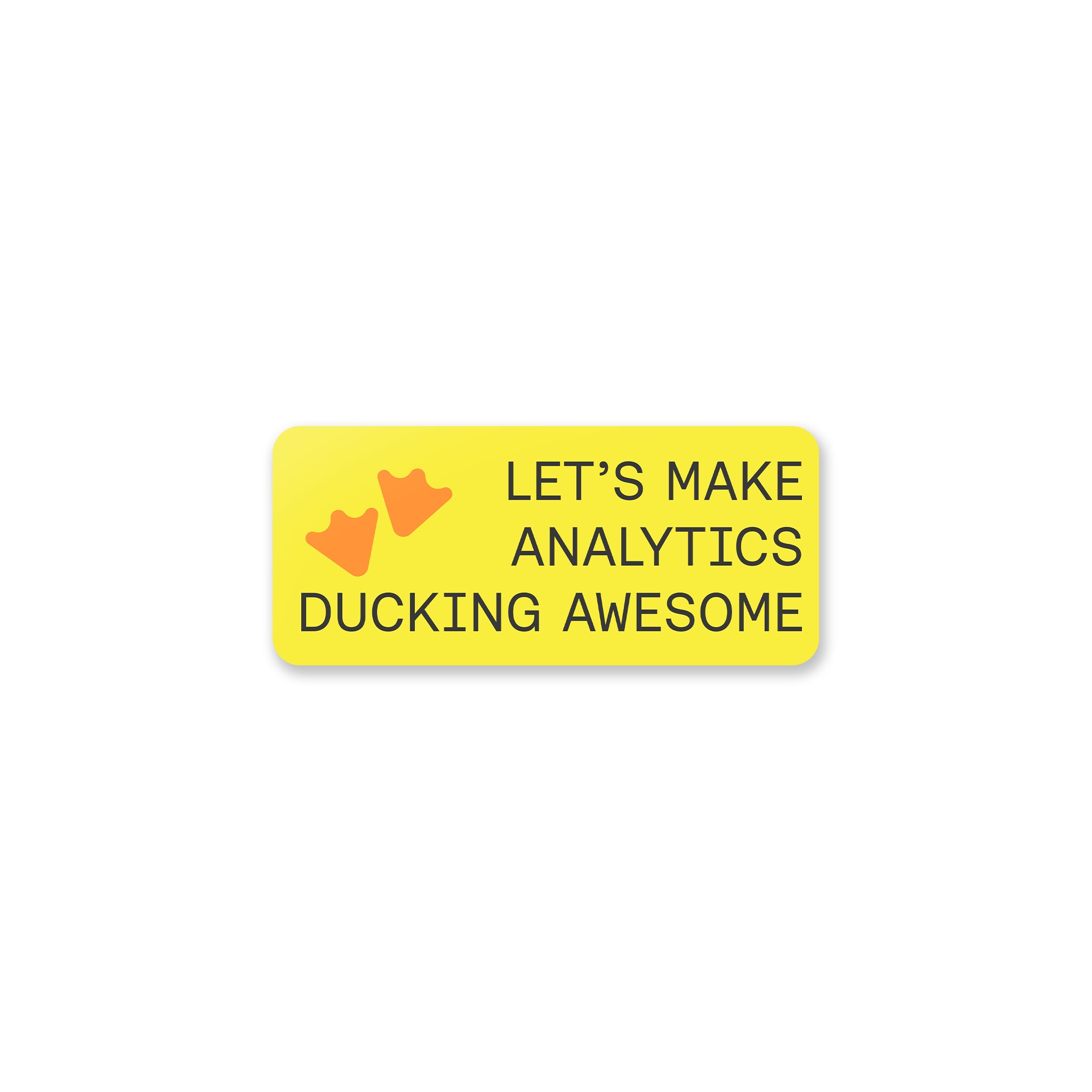 Let's Make Analytics Ducking Awesome Sticker